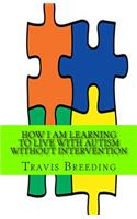 How I am Learning to Live with Autism without Intervention