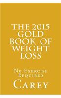 The 2015 Gold Book of Weight Loss: No Exercise Required: No Exercise Required