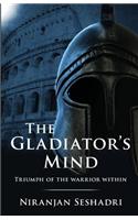 Gladiator's Mind: Triumph of the warrior within