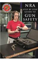 Nra Step-By-Step Guide to Gun Safety: How to Care For, Use, and Store Your Firearms