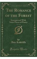 The Romance of the Forest, Vol. 1 of 2: Interspersed with Some Pieces of Poetry (Classic Reprint): Interspersed with Some Pieces of Poetry (Classic Reprint)