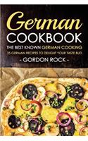 German Cookbook - The Best Known German Cooking: 25 German Recipes to Delight Your Taste Bud: 25 German Recipes to Delight Your Taste Bud