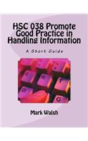 Hsc 038 Promote Good Practice in Handling Information: A Short Guide: A Short Guide