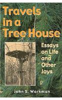 Travels in a Tree House: Essays on Life and Other Joys, from the Pen of an Arkansas Minister / Journalist / John S. Workman