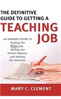 The Definitive Guide to Getting a Teaching Job: An Insider's Guide to Finding the Right Job, Writing the Perfect Resume, and Nailing the Interview