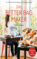 Better Bag Maker: An Illustrated Handbook of Handbag Design - Techniques, Tips, and Tricks