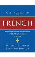 Getting Started with French: Beginning French for Homeschoolers and Self-Taught Students of Any Age(English)