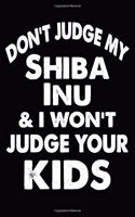 Don't Judge My Shiba Inu and I Won't Judge Your kids