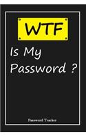 WTF Is My Password: An Organizer for All Your Passwords and Shity Shit with Unique Touch - Password Tracker - 120 Pages(6''x9'') -Gift for Woman, Gift from Husband, Gif