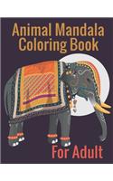 Animal Mandala Coloring Book For Adult: Adult Coloring Book Featuring Calming Mandalas. The Ultimate Mandala Coloring Book for Meditation, Stress Relief and Relaxation