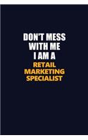 Don't Mess With Me I Am A Retail Marketing Specialist: Career journal, notebook and writing journal for encouraging men, women and kids. A framework for building your career.
