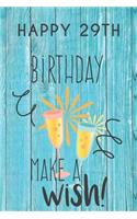 Happy 29th Birthday Make A Wish: 29th Birthday Gift / Journal / Notebook / Diary / Unique Greeting & Birthday Card Alternative