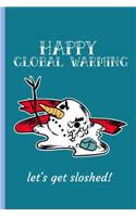 Happy Global Warming Let's Get Sloshed