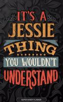 It's A Jessie Thing You Wouldn't Understand: Jessie Name Planner With Notebook Journal Calendar Personal Goals Password Manager & Much More, Perfect Gift For Jessie