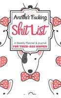 Another Fucking Shit List A Weekly Planner & Journal For Tired-Ass Women: 2020 Funny Swearing Gifts