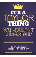 It's A Taylor Thing You Wouldn't Understand Small (6x9) Journal/Diary