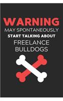 Warning May Spontaneously Start Talking About FreeLance Bulldogs: Lined Journal, 120 Pages, 6 x 9, Funny FreeLance Bulldog Notebook Gift Idea, Black Matte Finish (Warning May Spontaneously Start Talking About FreeL
