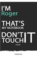 Roger: DON'T TOUCH MY NOTEBOOK ! Unique customized Gift for Roger - Journal for Boys / men with beautiful colors Blue / Black / White, with 120 Page, Thoug