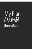 My Plan for World Domination. A beautiful