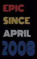 Epic Since April 2008 Notebook Birthday Gift For Women/Men/Boss/Coworkers/Colleagues/Students/Friends.