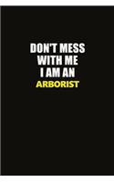 Don't Mess With Me I Am An Arborist: Career journal, notebook and writing journal for encouraging men, women and kids. A framework for building your career.