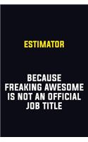 Estimator Because Freaking Awesome Is Not An Official Job Title