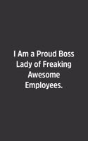 I Am a Proud Boss Lady of Freaking Awesome Employees.