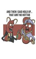 And Then I Said Hold Up...That Aint No Hottub: Funny Crawfish Notebook for any seafood and crayfish lover.Fun Crawdaddy Quotes and Sayings . Cookbook 120 Pages Recipce Paper Note Book