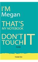 Megan: DON'T TOUCH MY NOTEBOOK Unique customized Gift for Megan - Journal for Girls / Women with beautiful colors Blue and Yellow, Journal to Write with 12