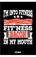 I'M Into Fit'Ness Baconin My Mouth Notebook