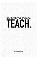 Experience Magic. Teach: A 6x9 Inch Journal Diary Notebook With A Bold Text Font Slogan On A Matte Cover and 120 Blank Lined Pages