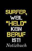 Surfer, Weil "Held" Kein Beruf Ist Notizbuch: - Notizbuch mit 110 linierten Seiten - Format 6x9 DIN A5 - Soft cover matt -