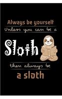 Always Be Yourself Unless You Can Be A Sloth Then Always Be A Sloth: Blank Lined Journal For Sloth Lovers, Black Cover