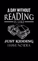 A Day Without Reading Is Like Just Kidding I Have No Idea