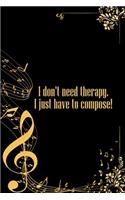 I don't need therapy I just have to compose