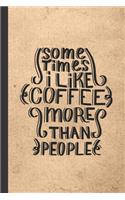 Sometimes I like Coffee More Than People