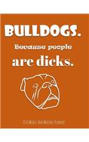 Bulldogs Because People Are Dicks 2020 Weekly And Monthly Planner