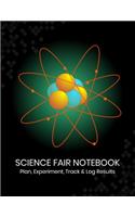 Science Fair Notebook: Plan, Experiment, Track, and Log Results: Project Journal and Laboratory Logbook for Students - Organizational Tool for Project Proposal, Planning, (17 Science Fair Project Planner)