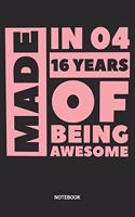 Made in 04 16 Years of Being Awesome Notebook: Sweet Sixteen Notebook (6x9 inches) with Blank Pages ideal as a Sweet 16 Journal. Perfect as a Sweet 16 Guest Book for all want to celebrate this Bi