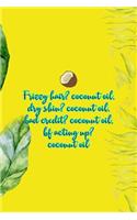 Frizzy Hair? Coconut Oil. Dry Skin? Coconut Oil. Bad Credit? Coconut Oil. Bf Acting Up? Coconut Oil.