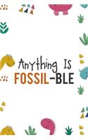 Anything Is Fossil-Ble: Notebook Journal Composition Blank Lined Diary Notepad 120 Pages Paperback Colors Stickers Dinosaur