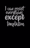 I Can Resist Everything Except Temptation: Funny Gag Gift Humorous Notepad For Friends, Family & Coworkers