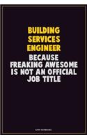Building Services Engineer, Because Freaking Awesome Is Not An Official Job Title: Career Motivational Quotes 6x9 120 Pages Blank Lined Notebook Journal