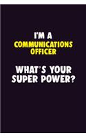 I'M A Communications Officer, What's Your Super Power?: 6X9 120 pages Career Notebook Unlined Writing Journal