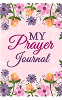 My Prayer Journal: Workbook for Praise, Thanks, Gratefulness, Prayer Requests and Answers
