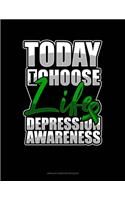 Today I Choose Life Depression Awareness