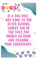 If a dog will not come to you after having looked you in the face, you should go home and examine your conscience: Journal Notebook for Dog Lover 6&#8242; x 9&#8242;, 100 Lined pages