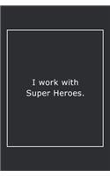 I work with Super Heroes.: Lined Notebook / Journal Gift, 120 Pages, 6x9, Soft Cover, Matte Finish