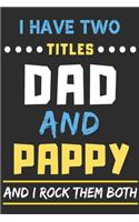 I Have Two Titles Dad And Pappy And I Rock Them Both: lined notebook, funny gift for father, grandpa