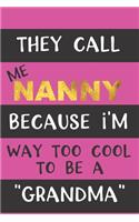 They Call Me Nanny Because I'm Way Too Cool To Be A 